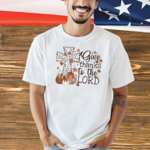 Official give thanks to the lord Thanksgiving Shirt