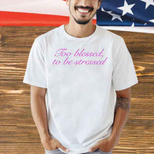 Olivia Rodrigo too blessed to be stressed Shirt
