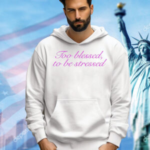 Olivia Rodrigo too blessed to be stressed Shirt