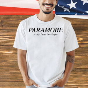 Paramore is my favorite singer Shirt