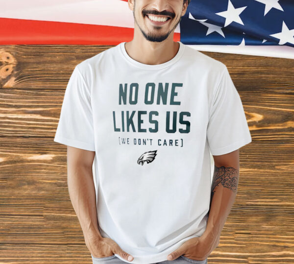 Philadelphia Eagles no one like us we don’t care Shirt