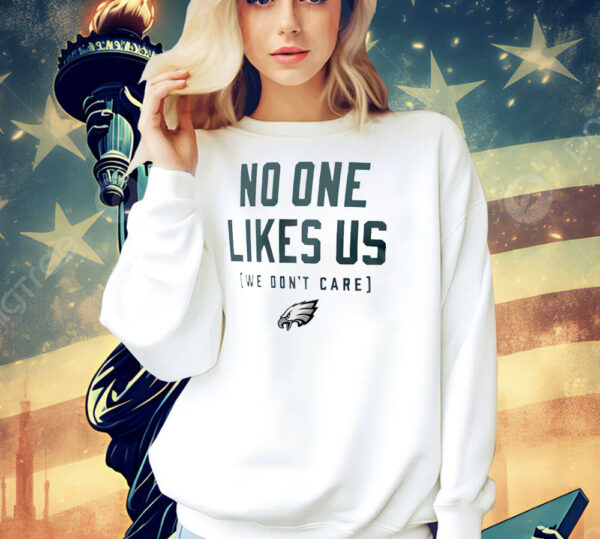 Philadelphia Eagles no one like us we don’t care Shirt