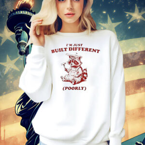 Raccoon I’m just built different poorly Shirt