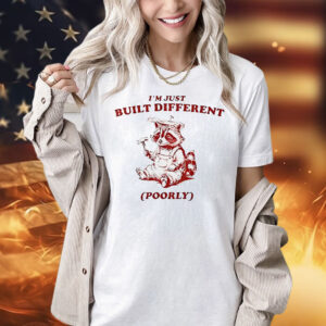Raccoon I’m just built different poorly Shirt