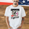 Raccoon expensive and difficult Shirt