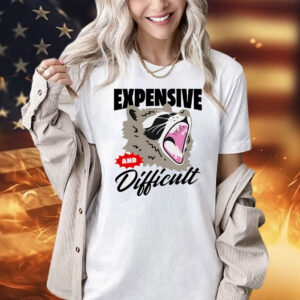 Raccoon expensive and difficult Shirt