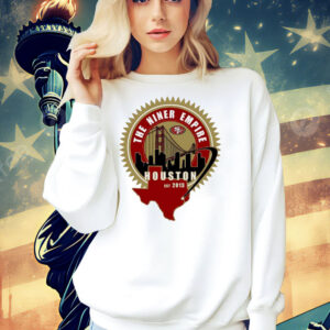 San Francisco 49ers the niner empire Houston est 2013 Shirt