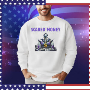 Scared money Shirt
