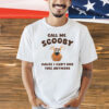Scooby-Doo call me Scooby cause I can’t Doo this anymore Shirt