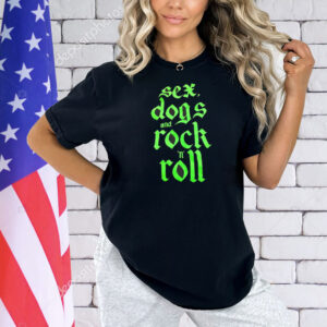 Sex dogs and rock n roll Shirt