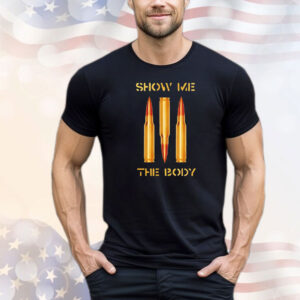 Show me the body bullet T-Shirt