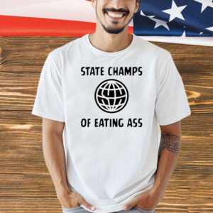 State champs of eating ass Shirt