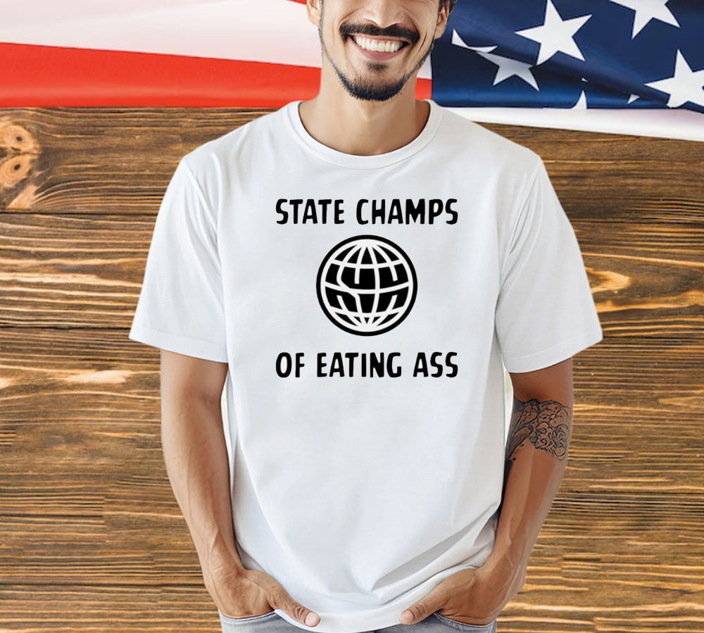 State champs of eating ass Shirt