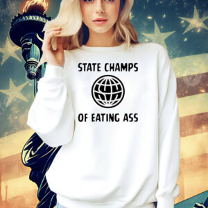 State champs of eating ass Shirt