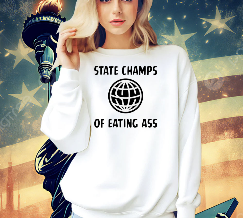 State champs of eating ass Shirt