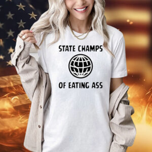State champs of eating ass Shirt
