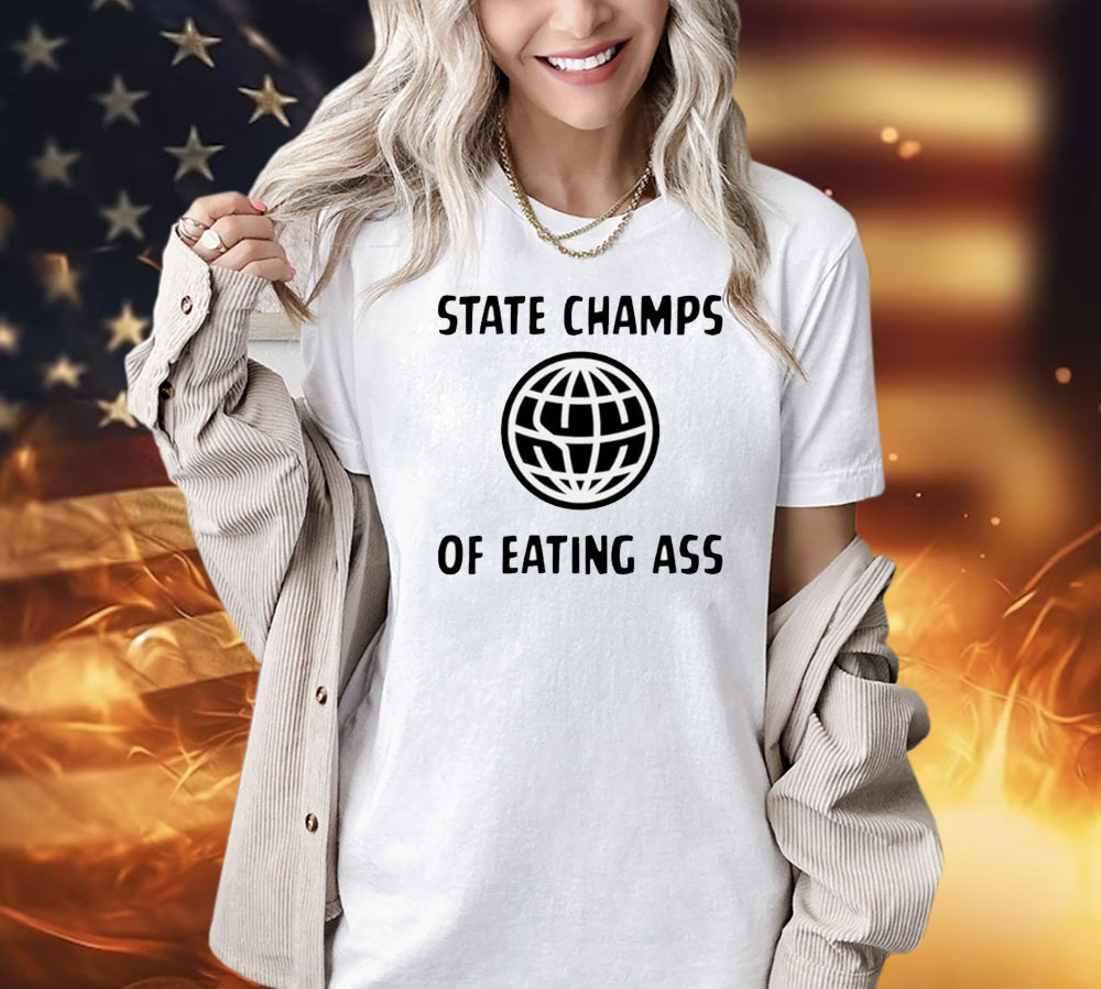 State champs of eating ass Shirt