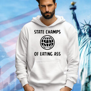 State champs of eating ass Shirt