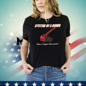 System of a down mine is bigger than yours T-Shirt