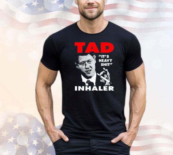 Tad it’s heavy shit inhaler T-Shirt