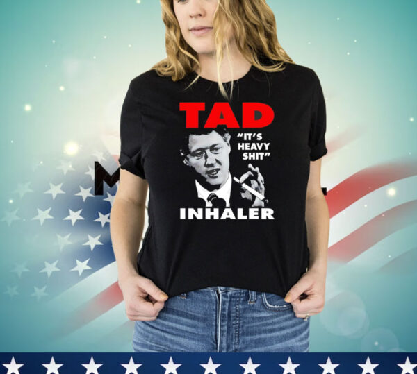 Tad it’s heavy shit inhaler T-Shirt