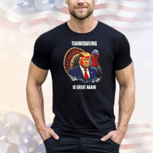 Thanksgiving is great again T-Shirt