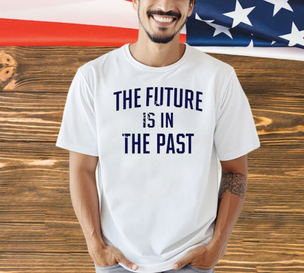 The future is in the past Shirt