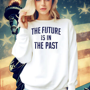 The future is in the past Shirt