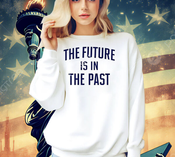 The future is in the past Shirt