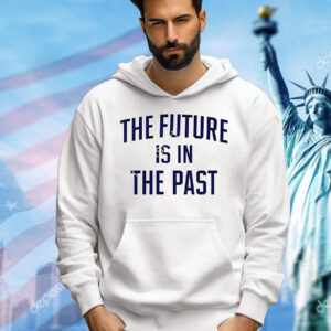 The future is in the past Shirt