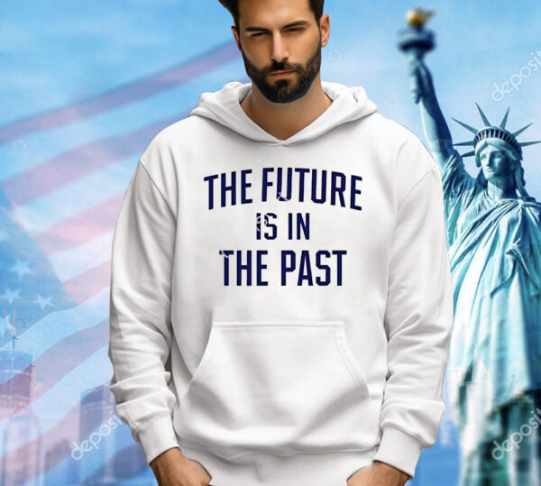 The future is in the past Shirt