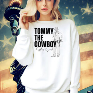 Tommy the cowboy whip it good Shirt