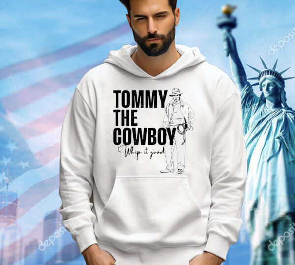 Tommy the cowboy whip it good Shirt