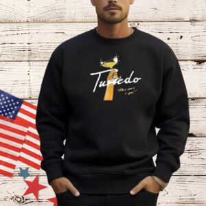 Tuxedo this one’s 4 you Shirt