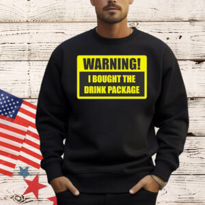 Warning I bought the drink package T-Shirt
