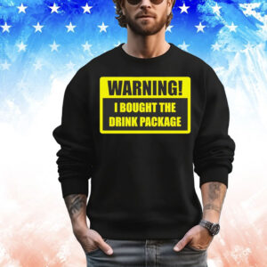 Warning I bought the drink package T-Shirt