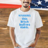 Warning this bitch bullies men Shirt