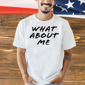 What about me Shirt