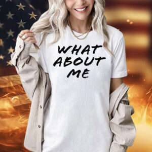 What about me Shirt