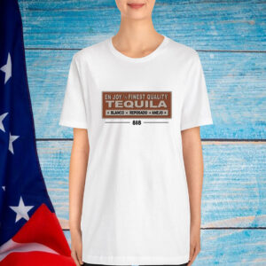 818 Enjoy The Finest Quality Tequila Blanco Reposado Anejo T-Shirt