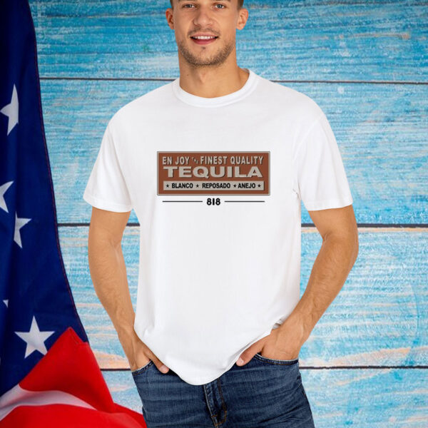 818 Enjoy The Finest Quality Tequila Blanco Reposado Anejo T-Shirt