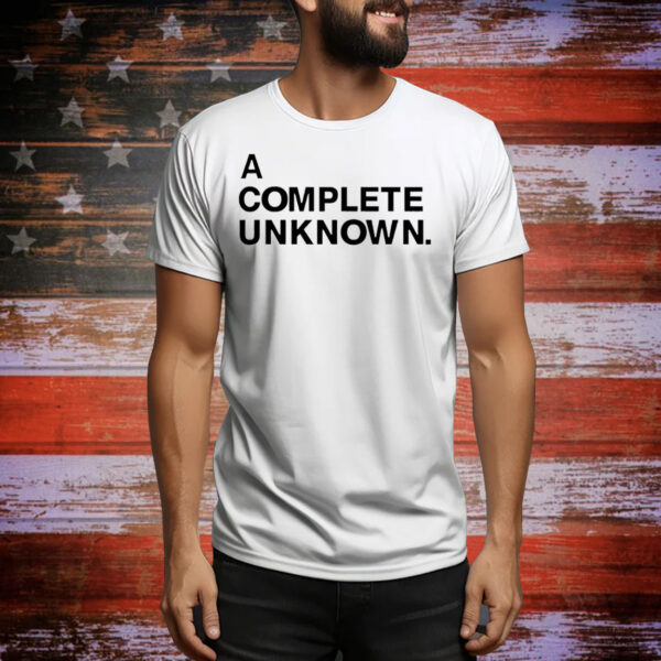 A complete unknown Tee Shirt