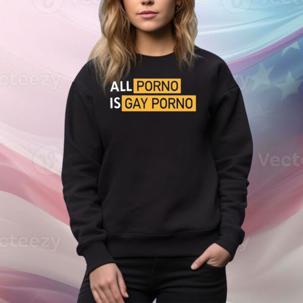 All porno is gay porno Tee Shirt