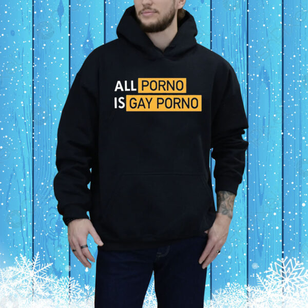 All porno is gay porno Tee Shirt