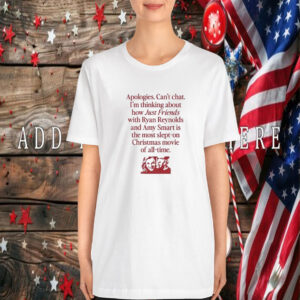 Apologies Can’t Chat I’m Thinking About How Just Friends With Ryan Reynolds And Amy Smart Is The Most Slept-On Christmas Movie Of All-Time T-Shirt