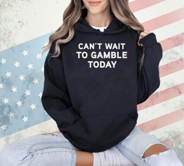 Can’t Wait To Gamble Shirt