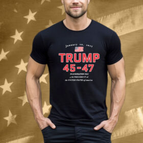 Donald Trump 45-47 Jan 20, 2025 Inauguration Day 47th President Of The United States Of America Tee Shirt