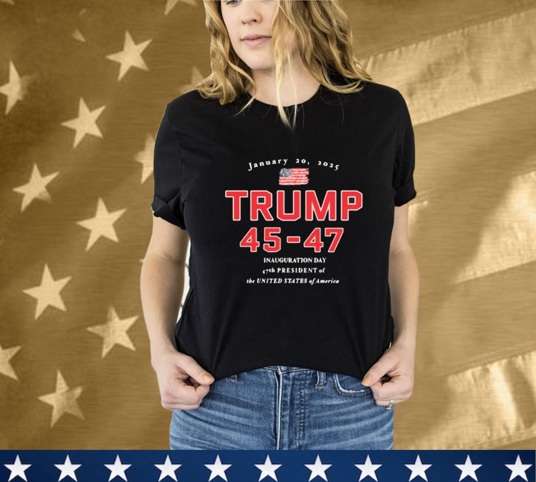 Donald Trump 45-47 Jan 20, 2025 Inauguration Day 47th President Of The United States Of America Tee Shirt