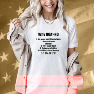 Georgia Bulldogs Georgia Gal Why Uga Nd We Never Paid Charlie Weis Good Bless Larry Munson Go Dawgs Tee Shirt