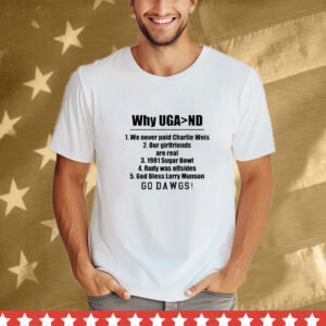 Georgia Bulldogs Georgia Gal Why Uga Nd We Never Paid Charlie Weis Good Bless Larry Munson Go Dawgs Tee Shirt